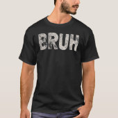Bruh Funny Meme Saying Brother Greeting Gift Teens Tシャツ (正面)