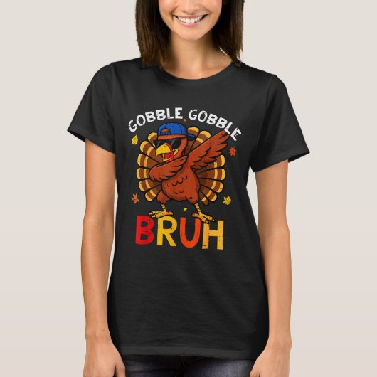 Bruh Funny Thanksgiving Dabbing Turkey Gobble Shir Tシャツ (正面)