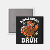 Bruh Funny Thanksgiving Turkey Gobble Boys Girls K マグネット (正面/裏面)