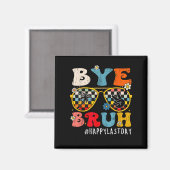 Bruh Happy Last Day Of School Year T マグネット (正面/裏面)