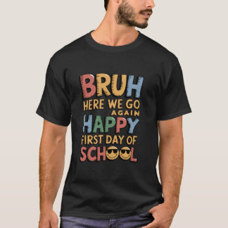 Bruh Here We Go Again Happy First Day Of School Tシャツ