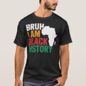 Bruh I Am Black History 祝 Black History Tシャツ (正面)