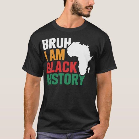 Bruh I Am Black History 祝 Black History Tシャツ (正面)