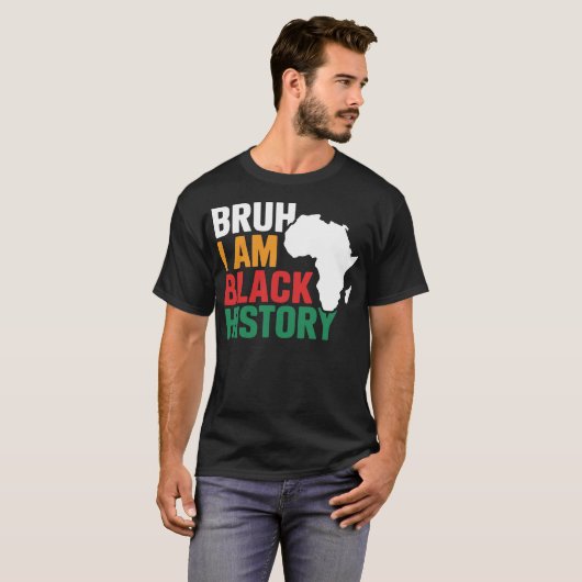 Bruh I Am Black History 祝 Black History Tシャツ (正面フル)