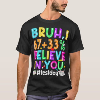 Bruh I Believe You 67 メメ テスト テストの日 Tシャツ