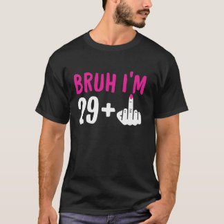 Bruh I m 29 Plus 1中指30おもしろい番目の誕生日 Tシャツ