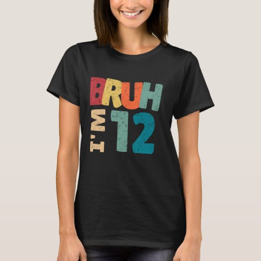Bruh I'm 12歳のギフト男の子ガールズ私の12th Tシャツ (正面)