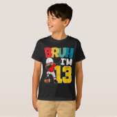 Bruh I'm 13 Year Old Football Player Boy 13th Birt Tシャツ (正面フル)