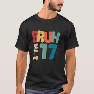 Bruh I'm 17歳のギフト男の子ガールズ私の17th Tシャツ