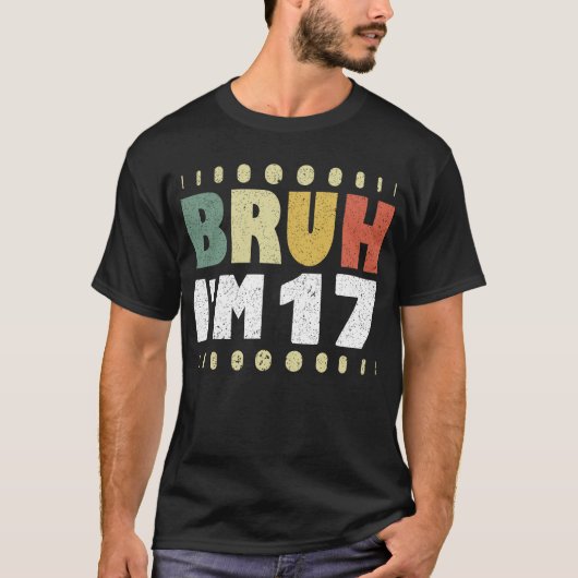 Bruh I'm 17 Years Girl Boy 17th Birthday Party Tシャツ (正面)