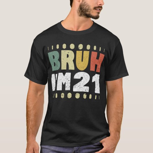 Bruh I'm 21歳の女性男性21歳の誕生日 Tシャツ (正面)