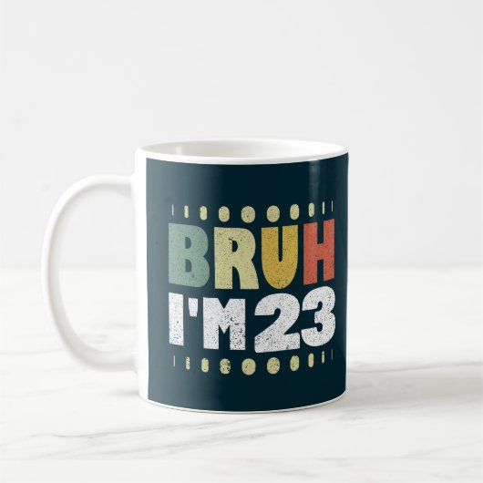 Bruh I'm 23 おもしろい 23誕生日女性男性ヴィンテージ コーヒーマグカップ (左)