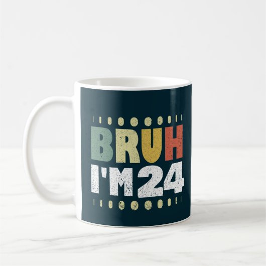 Bruh I'm 24 24誕生日ヴィンテージ女性男性おもしろい コーヒーマグカップ (左)
