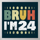 Bruh I'm 24 24誕生日ヴィンテージ女性男性おもしろい ポスター (正面)