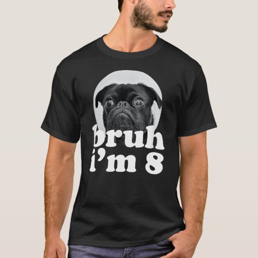 Bruh I'm 8 Year Old Pug Dog 8th Birthday Boys Tシャツ (正面)