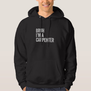 Bruh I'm a Carpenter Bruh おもしろいミーム皮肉な仕事 パーカ
