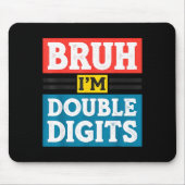Bruh I'm Double Digits 10th Birthday 10 Year Old B マウスパッド (正面)