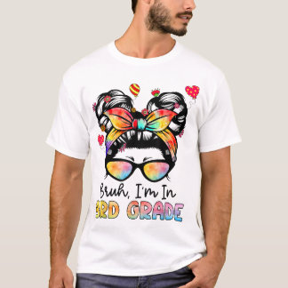 Bruh Im In 3Rd Grade Messy Bun First Day Of School Tシャツ