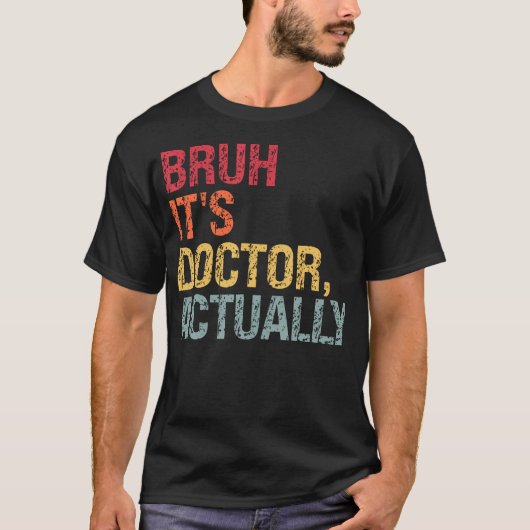 Bruh Itは実際に医師の医学博士号をテーマにしている Tシャツ (正面)