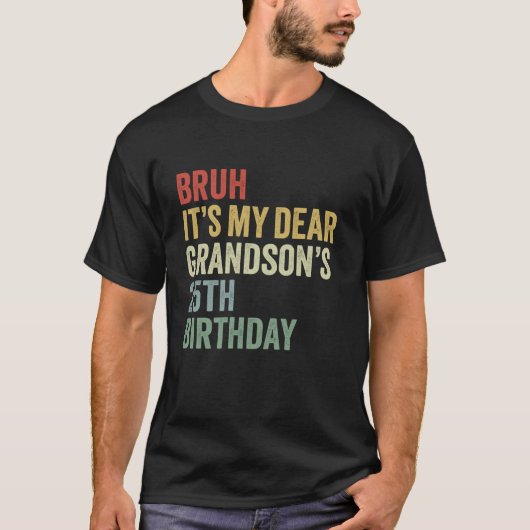 Bruh Itは私の孫親愛の25番目の誕生日キングOM Tシャツ (正面)