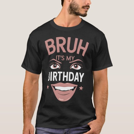 Bruh Itは私の誕生日おもしろい皮肉だ素晴らし Tシャツ (正面)