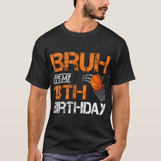 Bruh Itは私の13誕生日バスケットボールの13歳 Tシャツ (正面)
