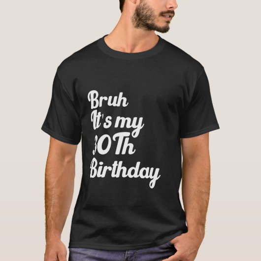 Bruh Itは私の30歳の誕生日のサルカスティおもしろいユーモアのあるである Tシャツ (正面)