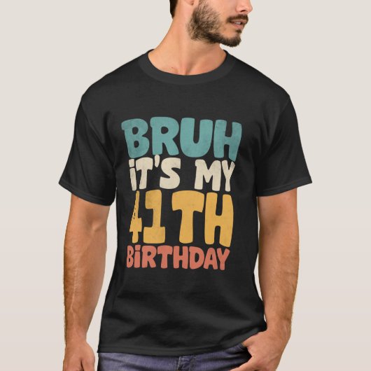 Bruh Itは私の41誕生日41歳40日 Tシャツ (正面)
