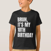 Bruh It私の10誕生日10歳のおもしろい子供たち Tシャツ (正面)