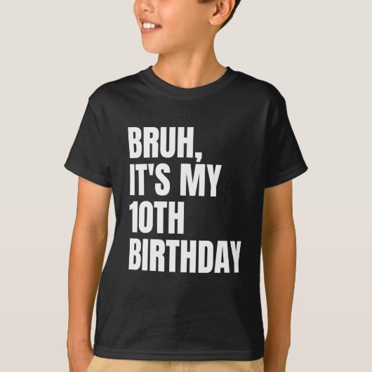 Bruh It私の10誕生日10歳のおもしろい子供たち Tシャツ (正面)