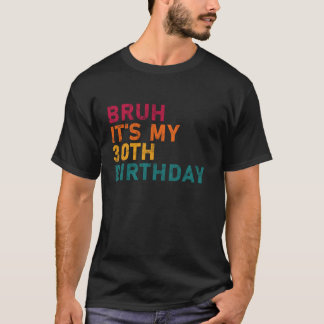 Bruh it私の30番目のおもしろい誕生日男性の女性30年 tシャツ