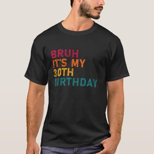 Bruh it私の30番目のおもしろい誕生日男性の女性30年 tシャツ (正面)