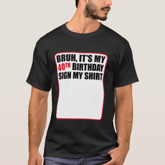Bruh It私の40歳の誕生日のサイン私のシャツ40年 Tシャツ (正面)