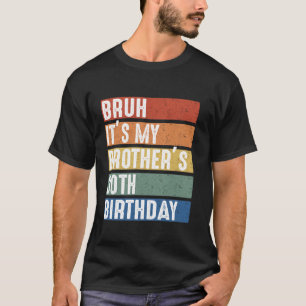 Bruh It is My Brother s 30th Birthdayパーティーセレブラ Tシャツ