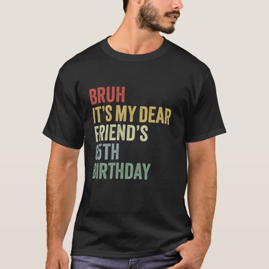 Bruh It is My Friend 親愛 s 65th誕生日恋人クロ Tシャツ (正面)