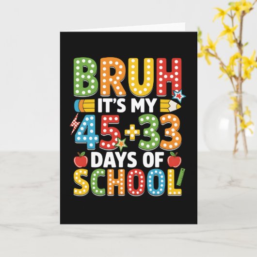 Bruh It’s My 45 + 33 Days of School Funny カード (黄色い花)