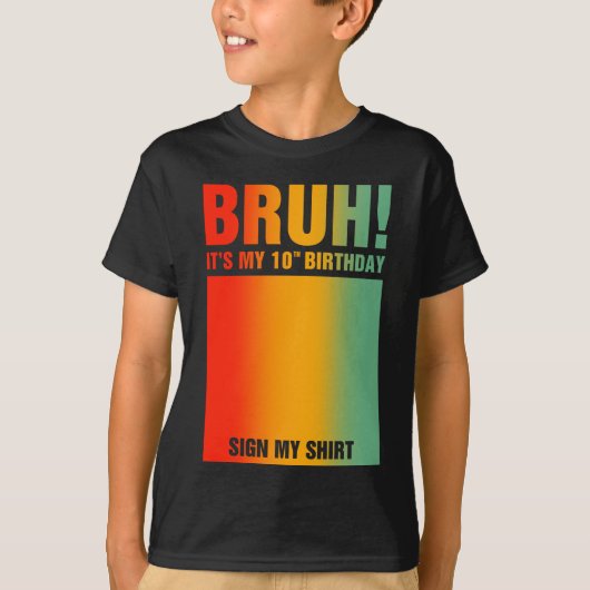 Bruh It's My 10誕生日Sign My Tシャツ (正面)