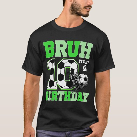 Bruh It's My 10th Soccer Birthday Party Birthday B Tシャツ (正面)