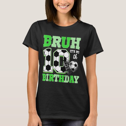 Bruh It's My 10th Soccer Birthday Party Birthday B Tシャツ (正面)