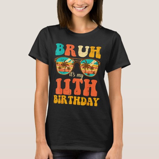 Bruh Its My 11th Birthday Sungles 11 Bday Girls Bo Tシャツ (正面)