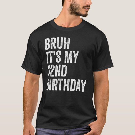 Bruh It's My 32誕生日32歳B day Tシャツ (正面)