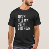 Bruh It's My 36誕生日36歳B day Pa Tシャツ (正面)