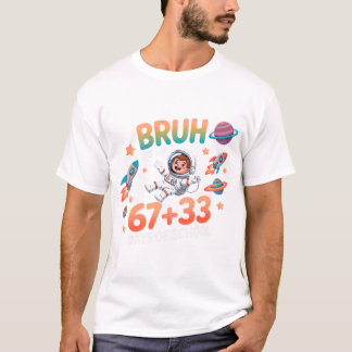 Bruh It's My 67+33 Days Of School, 67 Days Bruh . Tシャツ