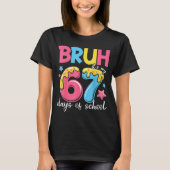 Bruh It's My 67 Days Of School Funny 67 Teachers S Tシャツ (正面)
