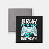 Bruh It's My 6th Birthday 6 Year Old Gaming Birthd マグネット (正面/裏面)
