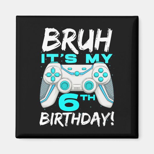 Bruh It's My 6th Birthday 6 Year Old Gaming Birthd マグネット (正面)