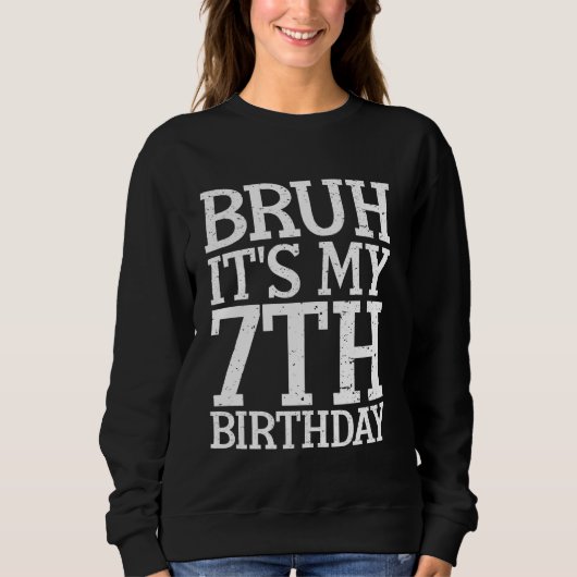 Bruh It's My 7誕生日皮肉おもしろいユーモアのある的 スウェットシャツ (正面)