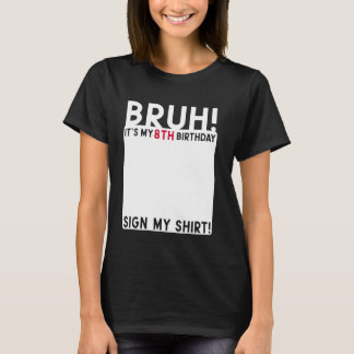 Bruh It's My 8誕生日Bday 8 Years Sign My Tシャツ