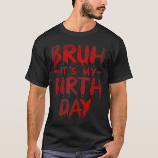Bruh Its My Birthday Funny Brother Saying Horror M Tシャツ
