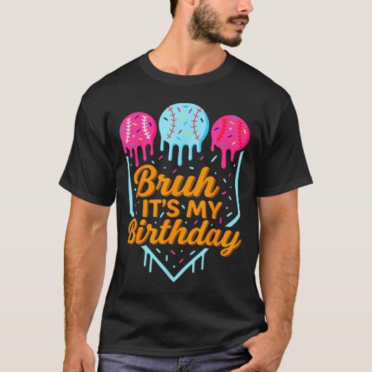 Bruh It's My Birthday Funny Ice Cream Drip Basebal Tシャツ (正面)